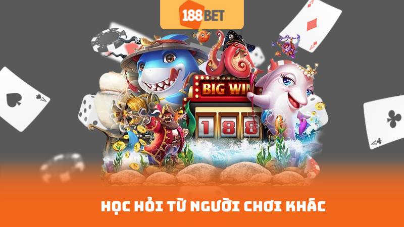 Mẹo Bắn Cá Hiệu Quả – Tăng Điểm Nhanh Chóng 4 Học hỏi từ người chơi khác