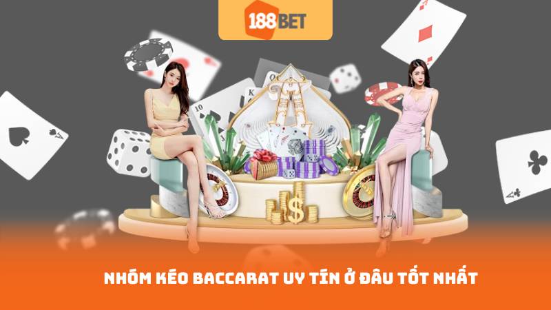 Nhóm Kéo Baccarat Uy Tín - Đảm Bảo An Toàn, Hiệu Quả 2 Nhóm Kéo Baccarat Uy Tín ở đâu tốt nhất