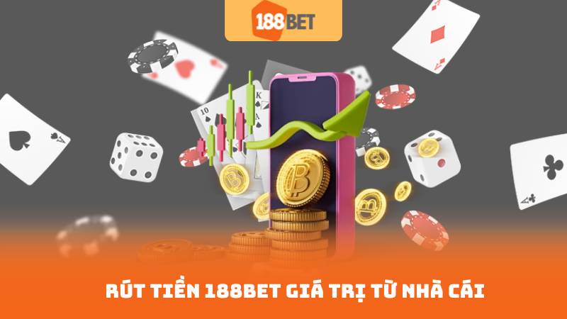 Rút tiền 188bet 1 Rút tiền 188bet giá trị từ nhà cái