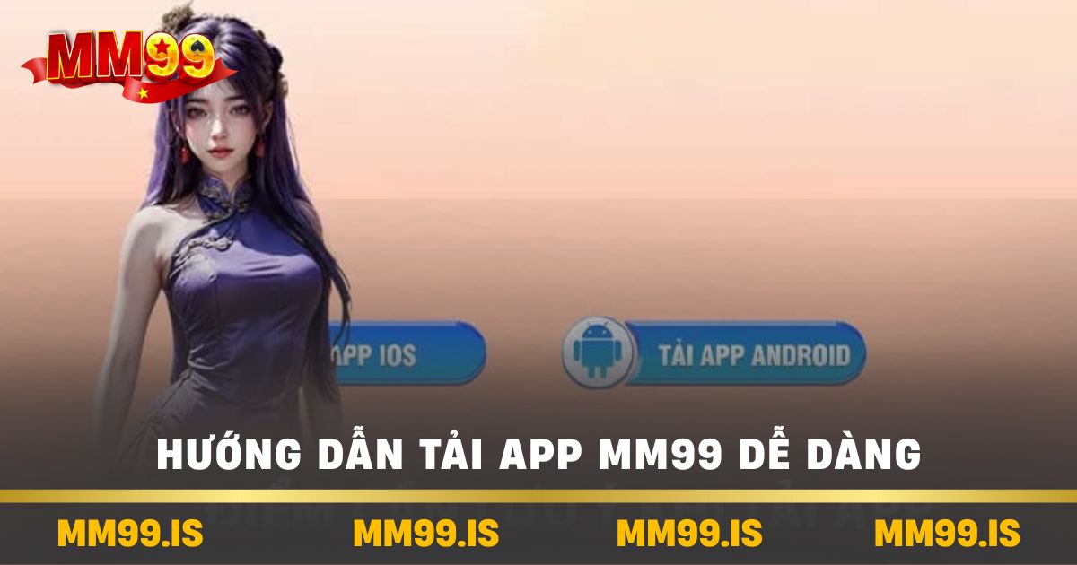 Hướng Dẫn Tải App MM99 Dễ Dàng Thiết Bị iOS và Android 2 Hướng dẫn tải app mm99 dễ dàng